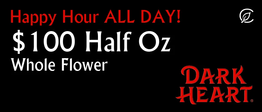 Happy Hour All Day: 1/2 OZ Dark Heart-$100