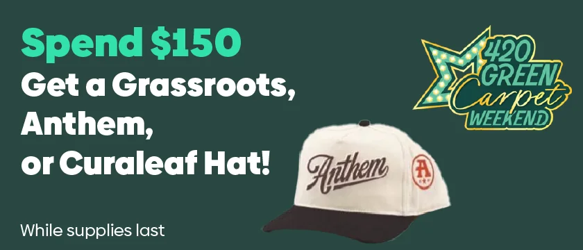 Spend $150 get Grassroots, Anthem or Curaleaf Hat