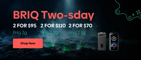 Select Twos-Days: 2/$95 Briq, 2/$70 Briq 2 1g, 2/$110 Briq 2 2g