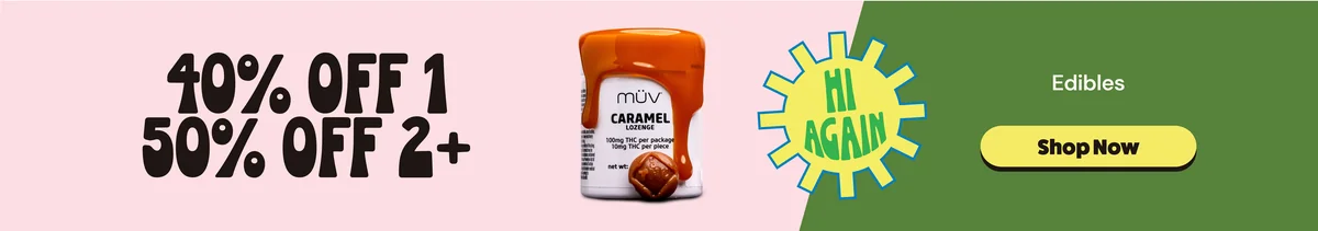 Edibles: 40% OFF 1 or 50% OFF 2+