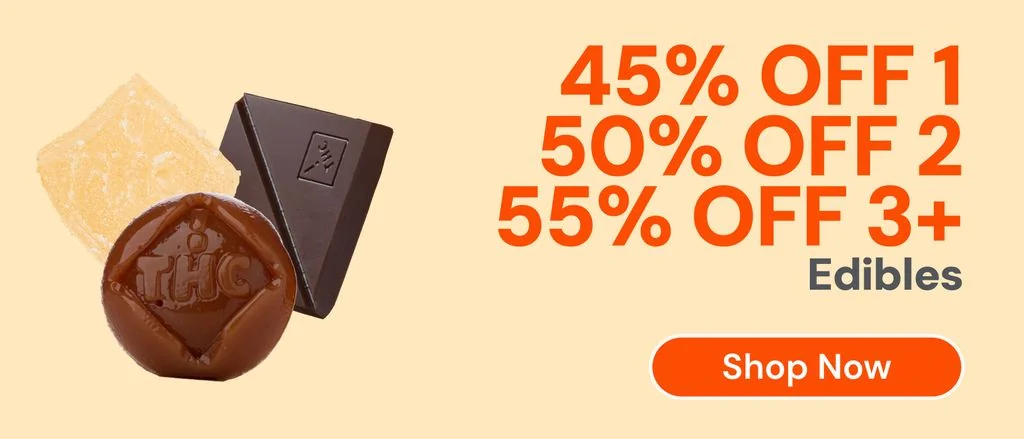 Edibles: 45% OFF 1, 50% OFF 2, or 55% OFF 3+
