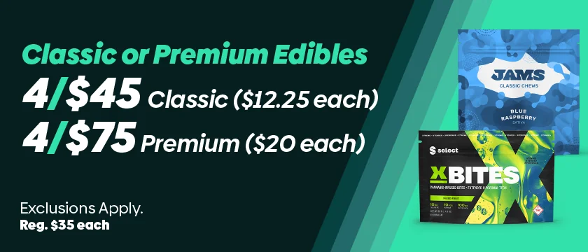 4 /$45 all Classic Edibles or 4/$75 all Premium Edibles