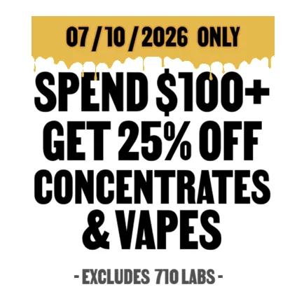Spend $100+, Get 25% off Concentrates & Vapes