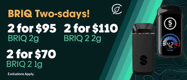 Select Twos-Days: 2/$95 Briq, 2/$70 Briq 2 1g, 2/$110 Briq 2 2g