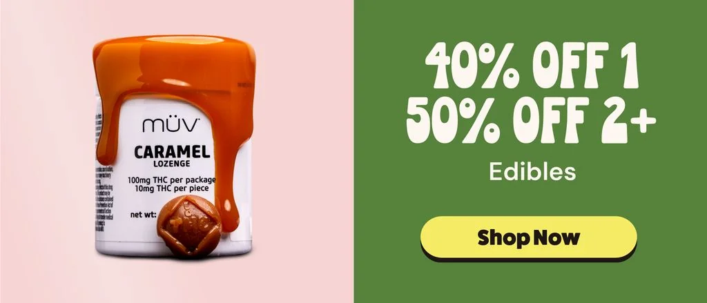 Edibles: 40% OFF 1 or 50% OFF 2+