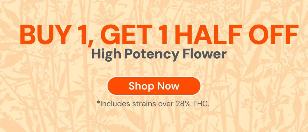 High Potency Flower: Buy one, get one 50% OFF