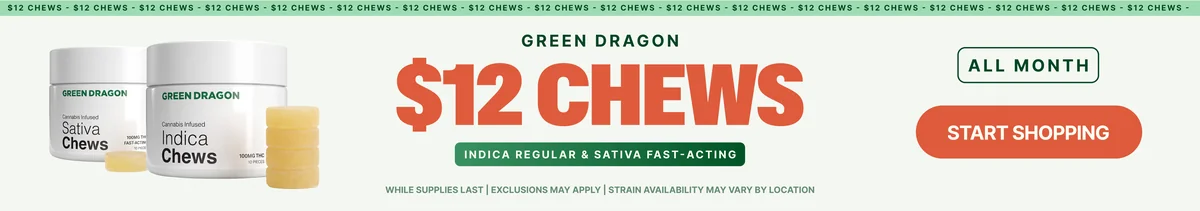 $12 Select Green Dragon Chews - ALL MONTH LONG!